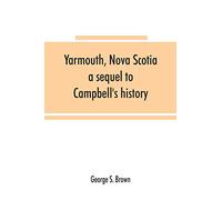 Yarmouth, Nova Scotia: a sequel to Campbell's history