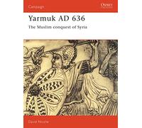 Yarmuk AD 636: The Muslim conquest of Syria: No. 31 (Campaign)