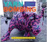 Yarn Bombing: The Art of Crochet and Knit Graffiti: Tenth Anniversary Edition