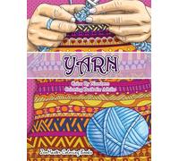 Yarn Color By Numbers Coloring Book for Adults: An Adult Color By Numbers Coloring Book of Yarn, Kniting, Quilting, and More for Stress Relief and Relaxation: 44 (Adult Color By Number Coloring Books)