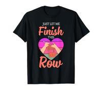 Yarn Crochet Funny Knitting Just Let Me Finish This Row T-Shirt
