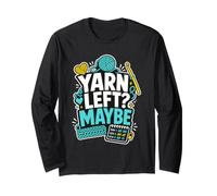 Yarn Left Maybe Crochet Crafter Long Sleeve T-Shirt