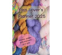 Yarn Lover's Planner 2025: Weekly pages with trackers and lists -- Full year calendar & journal