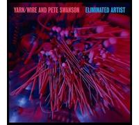 YARN / WIRE & PETE SWANSON - Eliminated Artist [VINYL]