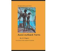 Yarns from the Aussie Outback: True stories from the Australian outback