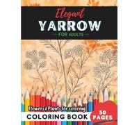 Yarrow Coloring Book for Adults: 50 pages of tranquility through artistic design (Flowers and Trees Coloring Books for Adults)