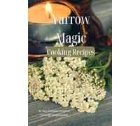 Yarrow Magic Cooking Recipes (Herbal Magic)