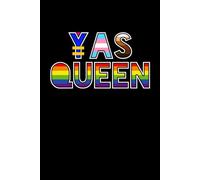 YAS QUEEN: LGBTQ+ Journal, Notebook & Diary for Self-Discovery, Reflection, Expression, Pride and a Place for Fabulous Ideas | Gay Pride | Queer Voices| LGBTQ+ Gift | 160 Pages