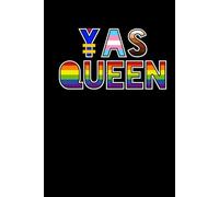 YAS QUEEN: LGBTQ+ Journal, Notebook & Diary for Self-Discovery, Reflection, Expression, Pride and a Place for Fabulous Ideas | Gay Pride | Queer Voices| LGBTQ+ Gift | 160 Pages
