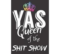 Yas Queen of the Shit Show: A Gratitude Journal with Prompts for Awesome Bitches dealing with Shits in Life (cuz’ cursing makes me feel better) Fuck! ... | Volume 4 Crown | 7” x 10” inches, 125 pages