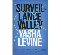 Yasha Levine - Surveillance Valley The Secret Military History of th - H245z