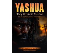 Yashua They Receiveth Me Not: The Life And Mission Of Yashua Ha Mashiackh (True Doctrine Saga)