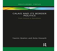 Yasmin Ibrahim Calais & its Border Politics: From Control to Demolition Yasmin Ibrahim Multicolor