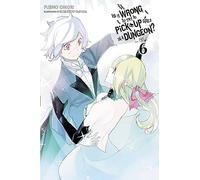 Yasuda, Suzuhito - Is It Wrong to Try to Pick Up Girls in a Dungeon?, Vol. 6 (light novel): Volume 6 (IS WRONG PICK UP GIRLS DUNGEON NOVEL SC)
