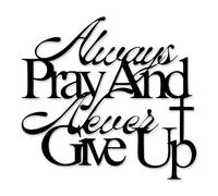 YATEASLU Scripture Wall Art,Always Pray and Never Give Up Metal Christian Decor, Matte Black Religious Wall Art for Home & Church (14.5x13.4in)