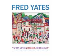 Yates, Fred - Fred Yates: C'est Votre Passion Monsieur!