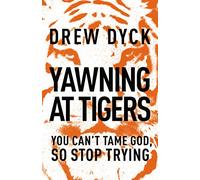 Yawning at Tigers: You Can't Tame God, So Stop Trying