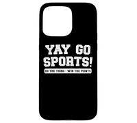 Yay Go Sports Do The Thing Win The Points Quirky Humor Funny Case for iPhone 15 Pro Max