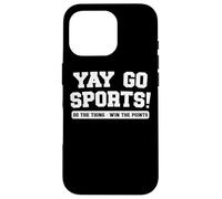 Yay Go Sports Do The Thing Win The Points Quirky Humor Funny Case for iPhone 16 Pro