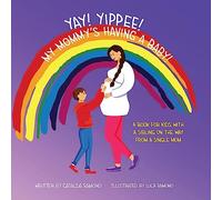 Yay! Yippee! My Mommy's Having a Baby!: A book for kids with a sibling on the way from a single mom