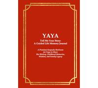 YAYA Tell Me Your Story: A Guided Life Memory Journal: A Premium Keepsake Heirloom for Yaya to Share Her History, Childhood Memories, Wisdom, and Family Legacy
