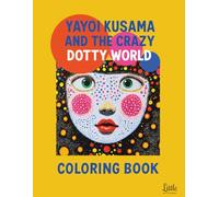 Yayoi Kusama and the crazy dotty world (THE LITTLE ART ACADEMY)