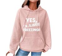 Ybing Waffle Hoodie Women's Yes I'm Always Freezing Hoodie Fashionable Letter Print Sweatshirt with Hood Casual Hoodie Loose Hoodie Tops Autumn Winter Pullover Lightweight Long Sleeve Shirt, #01 Pink,