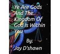 Ye Are Gods And The Kingdom Of God Is Within You