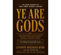 Ye Are Gods: The Divine Authority of Mind, Power, Wisdom & Creation