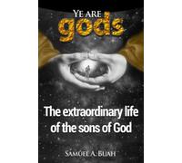 Ye are gods: The extraordinary life of the sons of God