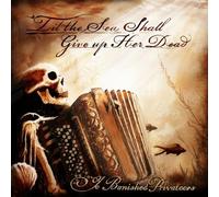 YE BANISHED PRIVATEERS: TIL THE SEA SHALL GIVE UP HER DEAD - CD