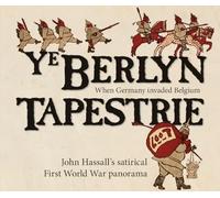 Ye Berlyn Tapestrie - John Hassall′s Satirical First World War Panorama