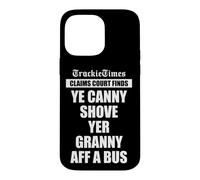 Ye Canny Shove Yer Granny Aff A Bus Scottish humour Case for iPhone 14 Pro Max