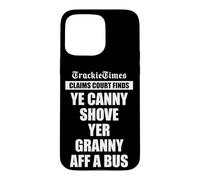 Ye Canny Shove Yer Granny Aff A Bus Scottish humour Case for iPhone 15 Pro Max