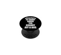 Ye Canny Shove Yer Granny Aff A Bus Scottish humour PopSockets Adhesive PopGrip