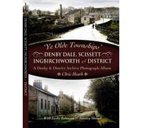 Ye Old Townships - Denby Dale, Scissett, Ingbirchworth and District