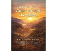 Yea Though I Walk Through the Valley: A 30-Day Devotional Workbook A Journey of Hope and Joy in the Valley of a Cancer Diagnosis
