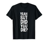 Yeah But Did You Die? Funny Personal Trainers Workout Design T-Shirt