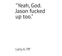 "Yeah, God. Jason fucked up too.": 8 (The WCBC series)