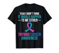 Yeah I Didn't Think It Would Happen Thyroid Cancer T-Shirt