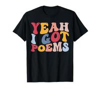 Yeah I Got Poems Poetry Writer Poet T-Shirt
