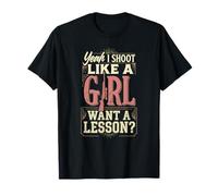 Yeah I Shoot Like A Girl Want A Lesson Funny Girls Hunter T-Shirt