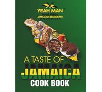 Yeah Man Good Vibes Jamaican Restaurant Presents a Taste of Jamaica: Cookbook