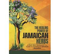 Yeah Man Good Vibes Jamaican Restaurant Presents The Healing Power of Jamaican Herbs: Tea Book
