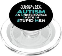 Yeah My Wife Has Autism Funny Sarcastic Stupid Men Pun Humor PopSockets PopGrip for MagSafe