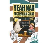 Yeah Nah: How to Aussie: The Unofficial Guide to Australian Slang, Sayings, Insults & Expressions (Jack Dunne)