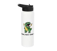 Yeah Now What? - Funny T-Rex Dinosaur Stainless Steel Insulated Water Bottle
