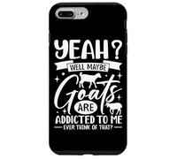 Yeah? Well Maybe Goats Are Addicted To Me Ever Think Of That Case for iPhone 7 Plus/8 Plus