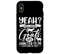 Yeah? Well Maybe Goats Are Addicted To Me Ever Think Of That Case for iPhone X/XS