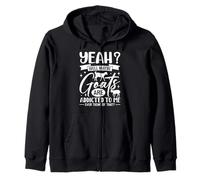 Yeah? Well Maybe Goats Are Addicted To Me Ever Think Of That Zip Hoodie